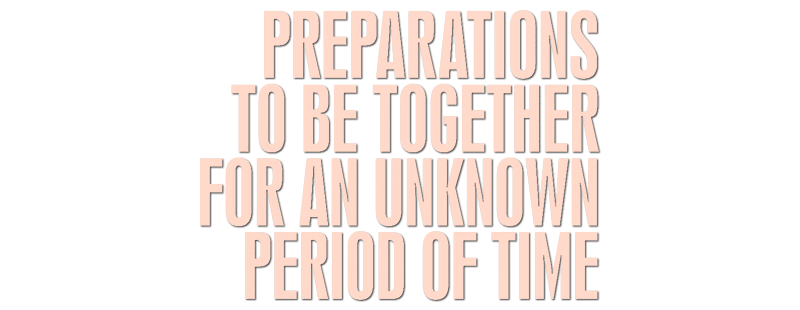 Preparations to Be Together for an Unknown Period of Time